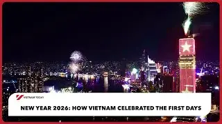 Как Вьетнам отметил начало 2026 года | Vietnam Today