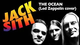 JACK SITH - The Ocean (Led Zeppelin cover)
