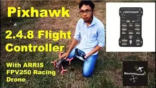 pixhawk 2.4.8 Flight Controller with ARRIS FPV250 Racing Drone test
