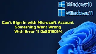 Can't Sign in with Microsoft Account Something Went Wrong In Windows 11/10 With Error 11 0x801901f4
