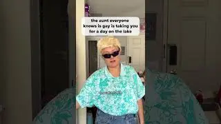 The Aunt Everyone Knows is Gay is Taking You for a Day on the Lake