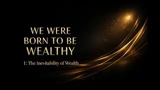 Why You Were Born to Be Wealthy: The Inevitability of Success  | Day 1