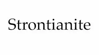 How to Pronounce Strontianite