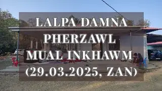 PHERZAWL MUAL INKHAWM 29 MARCH 2025 (ZAN)