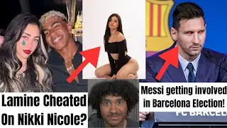 Lamine Yamal Cheated On Nikki Nicole! Messi Getting Involved With Barcelona Election!