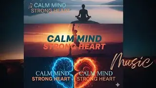 Calm Mind, Strong Heart | Music for Clarity and Confidence