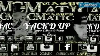 Casper C Matic & Fuzzy - YACK'D UP ft. The Jackboys