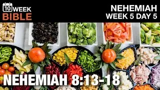 Feast of Tabernacles | Nehemiah 8:13-18 | Week 5 Day 5 Study of Nehemiah