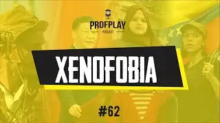 #62 ProfPlay - Xenofobia
