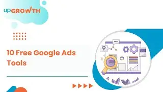 10 Free Tools for Google Ads Campaign Management | upGrowth