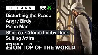 HITMAN | Dubai | On Top Of The World &mdash; Angry Birdy, Piano Man, Shortcut: Atrium, Suiting Attire
