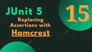 #15 - JUnit 5 Tutorial-  Hamcrest matcher VS JUnit 5 Assertions