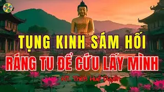 Tụng Kinh Sám Hối Ráng Tu Để Cứu Lấy Mình |Sám Hối Cõi Ta Bà-Thích Huệ Duyên