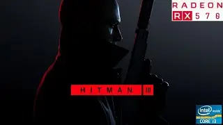 Hitman 3 Gameplay on core i3 3220 and amd rx 570