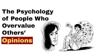 The Psychology of People Who Overvalue Others&rsquo; Opinions