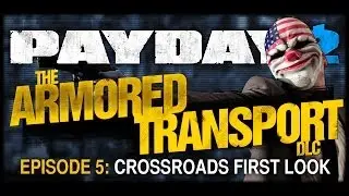 Payday 2 Armored Transport DLC Gameplay - EP5 - Crossroads First Look