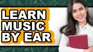 How to Learn Music by Ear - The Ultimate Guide for Beginners Only Way