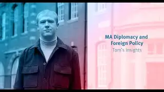 MA Diplomacy and Foreign Policy &ndash; Tom&rsquo;s insights