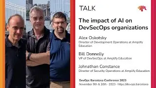 Alex Oskotsky, Bill Donelly & Johnathan Constance - The impact of AI on DevSecOps organizations