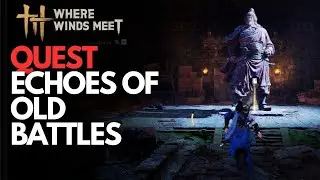 Echoes of Old Battles Quest - Where Winds Meet