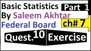chapter 7 exercise question 10 federal board Basic Statistics by Saleem Akhtar