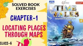 Class 6| CH-1 Locating Places Through Maps&ndash; Solved Book Exercise | TIME TALES by Geeta Sehgal