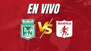 🚨¡AL AIRE! FECHA 4 - ATLÉTICO NACIONAL VS AMÉRICA DE CALI.