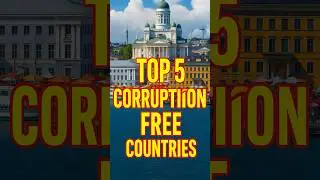 TOP 5 CORRUPTION FREE COUNTRIES IN THE WORLD