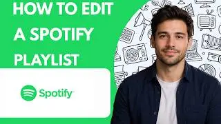 How to Edit a Spotify Playlist  Full Guide 2026