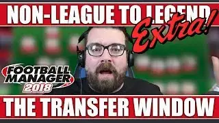 How I sign players in the transfer window FM18 | Non-League to Legend EXTRA | Football Manager 2018