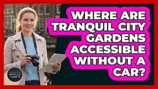 Where Are Tranquil City Gardens Accessible Without A Car? - Exploring The Benelux
