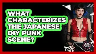 What Characterizes the Japanese DIY Punk Scene?