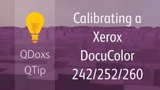 Calibrating a Xerox DocuColor 242 / 252 / 260, QDoxs QTip!