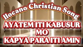 💫 AYATEM ITI KABUSUR MO //  Ilocano Song of Peace / ILOCANO CHRISTIAN SONG 