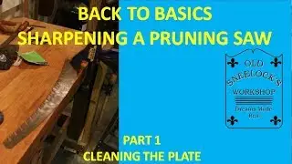 BACK TO BASICS ~ SHARPENING A PRUNING SAW ~ PART 1 ~CLEAN THE PLATE