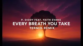 P. Diddy feat. Faith Evans - Every breath you take (Termik Remix) (House Music 2025)