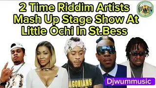 2 Time Riddim . Khago, D'Angel, Ganggoolie, Hawkeye & Sequence Mash Up Stage Show In St.Bess