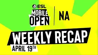 NA Open Weekly Recap (Apr 19) | ESL Mobile Open Spring 2021