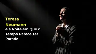 Teresa Neumann e a Noite em Que o Tempo Parece Ter Parado