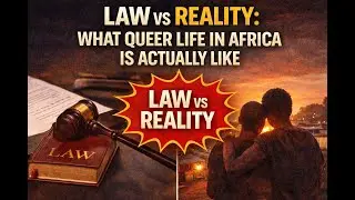 Law vs Reality: What Queer Life in Africa Is Actually Like