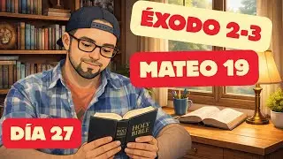 D&iacute;a 27 - &Eacute;xodo 2-3 y Mateo 19 - BIBLIA EN UN A&Ntilde;O NBLA 