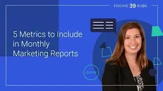 5 Metrics to Include in Monthly Marketing Reports