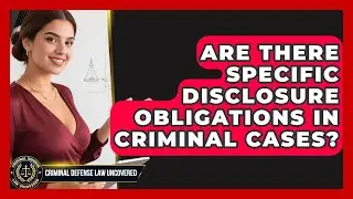 Are There Specific Disclosure Obligations In Criminal Cases? - Criminal Defense Law Uncovered