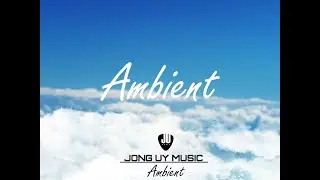 Ambient Calm | Jong Uy Music