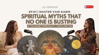 Spiritual Myths That No One Is Busting | Master Vani Kabir & Hesha Chimah | Faithcast Ep-1