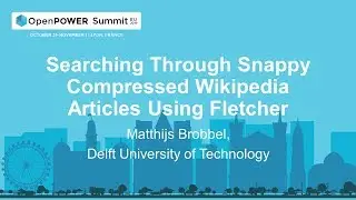 OpenPOWER Summit EU 2019: Searching Through Snappy Compressed Wikipedia Articles Using Fletcher