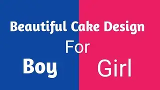 Beautiful Cake Design For Boy and Girl/Birthday cake decorating idea