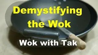 Demystifying the Wok.  Why the wok is the most versatile cooking tool in the kitchen?