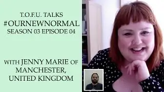 #OurNewNormal | Jenny Marie of Manchester, United Kingdom | Season 03 Episode 04