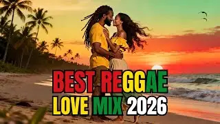 BEST REGGAE 2026 💕 Romantic Love Songs Mix | Island Vibes Nonstop Playlist 🌅